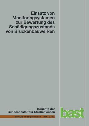 Einsatz von Monitoringsystemen zur Bewertung des Schädigungszustands von Brückenbauwerken von Beinersdorf,  Carsten, Böning,  Sebastian, Dirk,  Michael, Freundt,  Ursula, Könke,  Carsten, Vogt,  Ralf