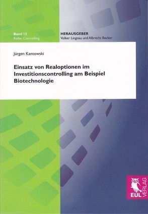 Einsatz von Realoptionen im Investitionscontrolling am Beispiel Biotechnologie von Kantowski,  Jürgen