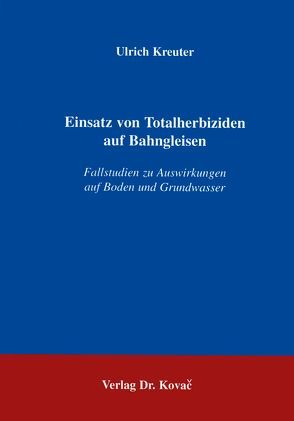 Einsatz von Totalherbiziden auf Bahngleisen von Kreuter,  Ulrich