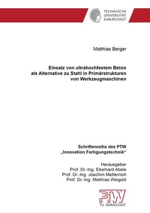 Einsatz von ultrahochfestem Beton als Alternative zu Stahl in Primärstrukturen von Werkzeugmaschinen von Berger,  Matthias