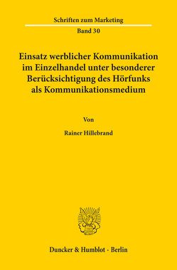 Einsatz werblicher Kommunikation im Einzelhandel unter besonderer Berücksichtigung des Hörfunks als Kommunikationsmedium. von Hillebrand,  Rainer