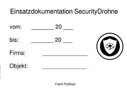 Einsatzdokumentation / Einsatzdokumentation SecurityDrohne von Potthast,  Frank