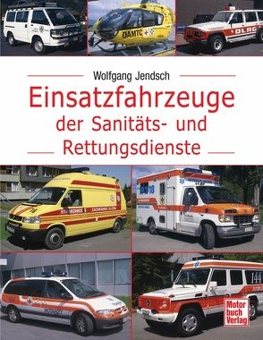 Einsatzfahrzeuge der Sanitäts- und Rettungsdienste von Jendsch,  Wolfgang