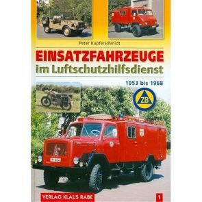Einsatzfahrzeuge im Luftschutzhilfsdienst Bd. 1 von Kupferschmidt,  Peter