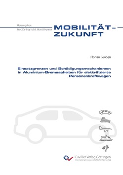 Einsatzgrenzen und Schädigungsmechanismen in Aluminium-Bremsscheiben für elektrifizierte Personenkraftwagen von Gulden,  Florian