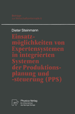 Einsatzmöglichkeiten von Expertensystemen in integrierten Systemen der Produktionsplanung und -steuerung (PPS) von Steinmann,  Dieter