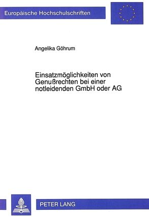 Einsatzmöglichkeiten von Genußrechten bei einer notleidenden GmbH oder AG von Göhrum,  Angelika