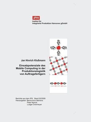 Einsatzpotenziale des Mobile Computing in der Produktionslogistik von Auftragsfertigern von Behrens,  Bernd-Arno, Klußmann,  Jan Hinrich, Nyhuis,  Peter, Overmeyer,  Ludger