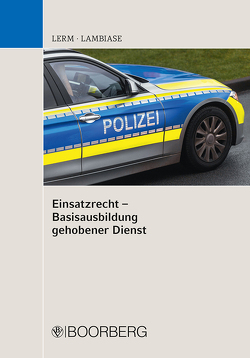 Einsatzrecht – Basisausbildung gehobener Dienst von Lambiase,  Dominik, Lerm,  Patrick