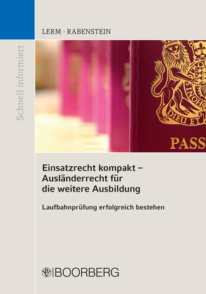Einsatzrecht kompakt – Ausländerrecht für die weitere Ausbildung von Lerm,  Patrick, Rabenstein,  Astrid