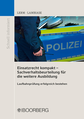 Einsatzrecht kompakt – Sachverhaltsbeurteilung für die weitere Ausbildung von Lambiase,  Dominik, Lerm,  Patrick