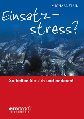 Einsatzstress? So helfen Sie sich und anderen! von Steil,  Michael