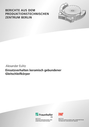 Einsatzverhalten keramisch gebundener Gleitschleifkörper. von Eulitz,  Alexander, Uhlmann,  Eckart