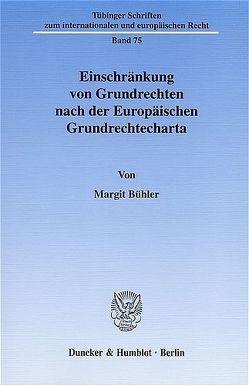 Einschränkung von Grundrechten nach der Europäischen Grundrechtecharta. von Bühler,  Margit