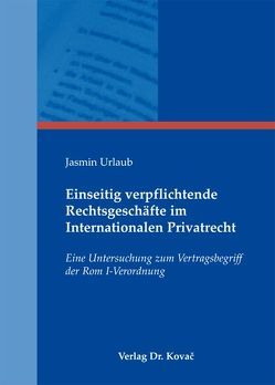 Einseitig verpflichtende Rechtsgeschäfte im Internationalen Privatrecht von Urlaub,  Jasmin