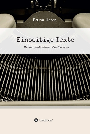 Einseitige Texte – Momentaufnahmen des Lebens von Heter,  Bruno