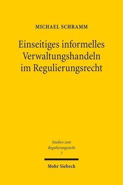 Einseitiges informelles Verwaltungshandeln im Regulierungsrecht von Schramm,  Michael