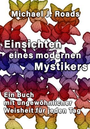 Einsichten eines modernen Mystikers von Karsten,  Elisabeth, Peters,  Bettina, Peters,  Torsten, Roads,  Michael J., Scolari,  Marc Antoine