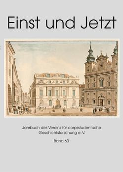 Einst und Jetzt – Band 60. Jahrbuch 2015 des Vereins für corpsstudentische Geschichtsforschung e.V.