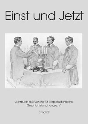 Einst und Jetzt. Jahrbuch des Vereins für Corpsstudentische Geschichtsforschung e.V. / Einst und Jetzt, Band 52