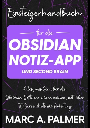 Einsteigerhandbuch für die Obsidian-Notiz-App und Second Brain von Palmer,  Marc A.