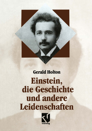Einstein, die Geschichte und andere Leidenschaften von Holton,  Gerald, Sengerling,  Rainer