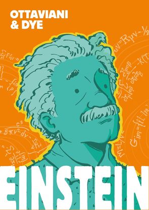 Einstein: die Graphic Novel von Dye,  Jerel, Kentopf,  Sandra, Ottaviani,  Jim