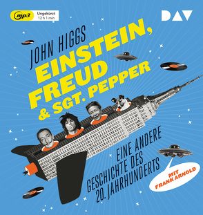 Einstein, Freud & Sgt. Pepper – Eine andere Geschichte des 20. Jahrhunderts von Arnold,  Frank, Bischoff,  Michael, Higgs,  John