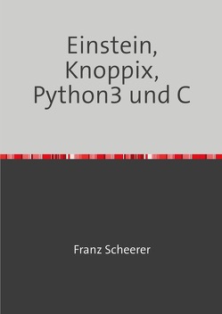 Einstein, Knoppix, Python3 und C von Scheerer,  Franz
