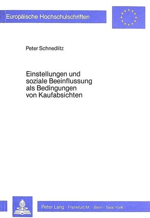 Einstellungen und soziale Beeinflussung als Bedingungen von Kaufabsichten von Schnedlitz,  Peter