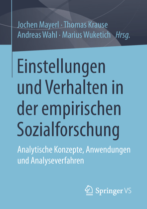 Einstellungen und Verhalten in der empirischen Sozialforschung von Krause,  Thomas, Mayerl,  Jochen, Wahl,  Andreas, Wuketich,  Marius