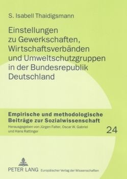 Einstellungen zu Gewerkschaften, Wirtschaftsverbänden und Umweltschutzgruppen in der Bundesrepublik Deutschland von Thaidigsmann,  S. Isabell