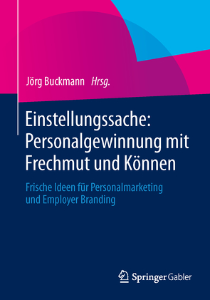 Einstellungssache: Personalgewinnung mit Frechmut und Können von Buckmann,  Jörg, Trost,  Armin