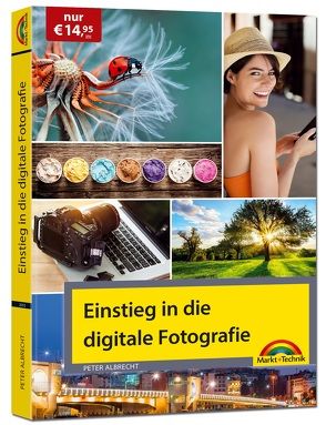 Einstieg in die digitale Fotografie – Ihr Weg zu perfekten Foto Aufnahmen von Albrecht,  Peter