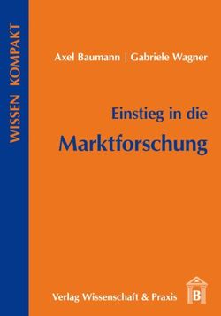 Einstieg in die Marktforschung. von Baumann,  Axel, Wagner,  Gabriele