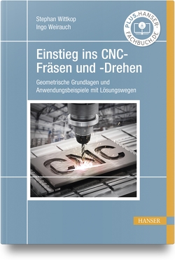 Einstieg ins CNC-Fräsen und -Drehen von Weirauch,  Ingo, Wittkop,  Stephan