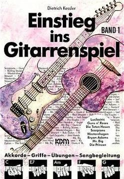 Einstieg ins Gitarrenspiel / Einstieg ins Gitarrenspiel Band 1 von Kessler,  Dietrich