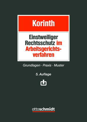 Einstweiliger Rechtsschutz im Arbeitsgerichtsverfahren von Korinth,  Michael H.