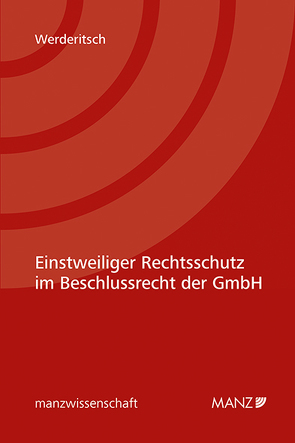 Einstweiliger Rechtsschutz im Beschlussrecht der GmbH von Werderitsch,  Lena