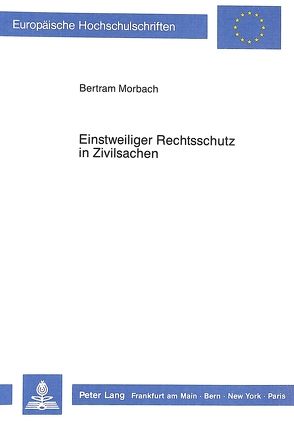 Einstweiliger Rechtsschutz in Zivilsachen von Morbach,  Bertram