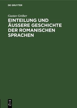 Einteilung und äussere Geschichte der romanischen Sprachen von Gröber,  Gustav