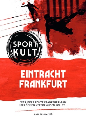 Eintracht Frankfurt – Fußballkult von Hanseroth,  Lutz