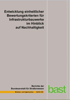 Eintwicklung einheitlicher Bewertungskriterien für Infrastrukturbauwerle im Hinblick auf Nachhaltigkeit von Fischer,  O., Graubner,  C.-A., Kistner,  V., Knaut,  A., Mielecke,  T., Schmidt-Trö,  G.