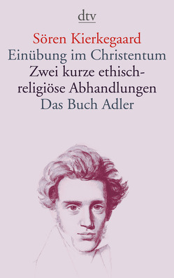 Einübung im Christentum · Zwei kurze ethisch-religiöse Abhandlungen · Das Buch Adler oder Der Begriff des Auserwählten von Haecker,  Theodor, Kierkegaard,  Soeren, Rest,  Walter, Winkler,  Hans