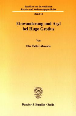 Einwanderung und Asyl bei Hugo Grotius. von Tießler-Marenda,  Elke