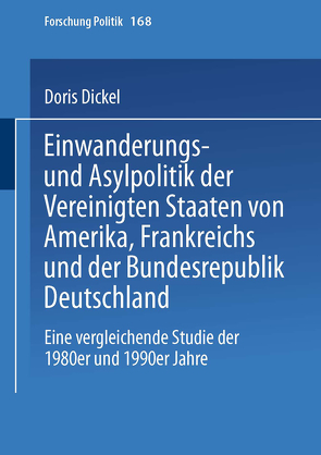Einwanderungs- und Asylpolitik der Vereinigten Staaten von Amerika, Frankreichs und der Bundesrepublik Deutschland von Dickel,  Doris