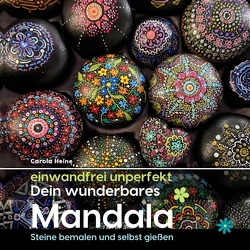 einwandfrei unperfekt : Dein wunderbares Mandala – Steine bemalen und selbst gießen von Heine,  Carola