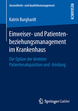 Einweiser- und Patientenbeziehungsmanagement im Krankenhaus von Burghardt,  Katrin