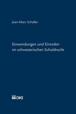 Einwendungen und Einreden im schweizerischen Schuldrecht von Schaller,  Jean M