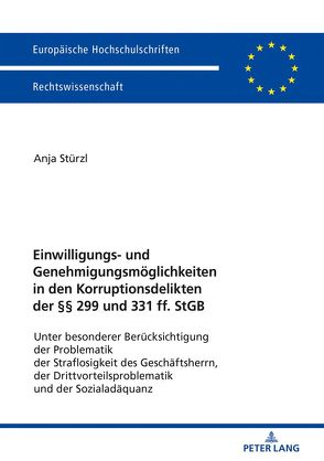 Einwilligungs- und Genehmigungsmöglichkeiten in den Korruptionsdelikten der §§ 299 und 331 ff. StGB von Stürzl,  Anja